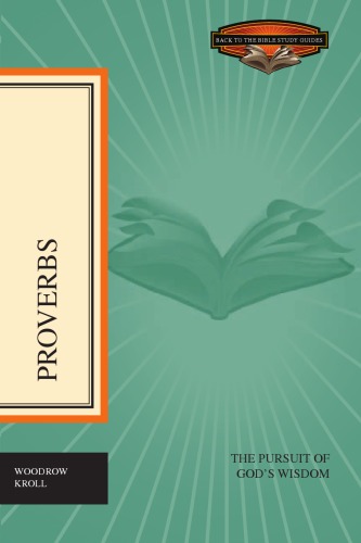 Proverbs The Pursuit Of Gods Wisdom Back To The Bible Study Guides Woodrow Kroll