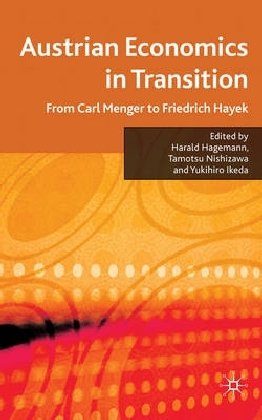 Austrian Economics In Transition From Carl Menger To Friedrich Hayek Harald Hagemann