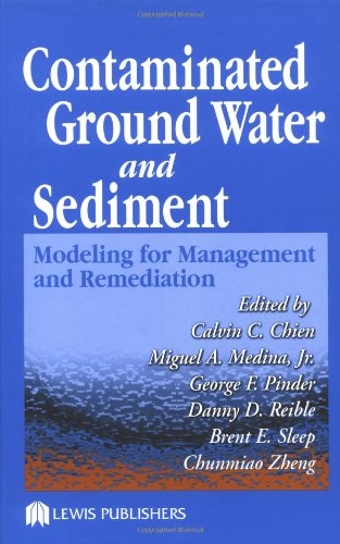 Contaminated Ground Water And Sediment Modeling For Management And Remediation 1st Edition Calvin C Chien