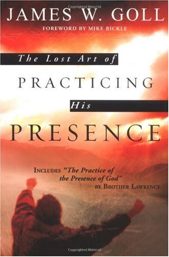 The Lost Art Of Practicing His Presence James W Goll