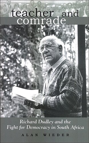 Teacher And Comrade Richard Dudley And The Fight For Democracy In South Africa Alan Wieder