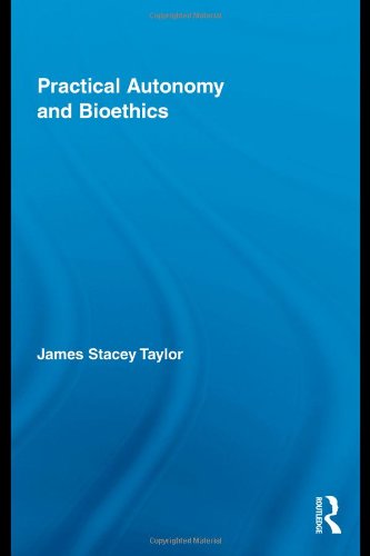 Practical Autonomy And Bioethics Routledge Annals Of Bioethics 1st Edition James Stacey Taylor