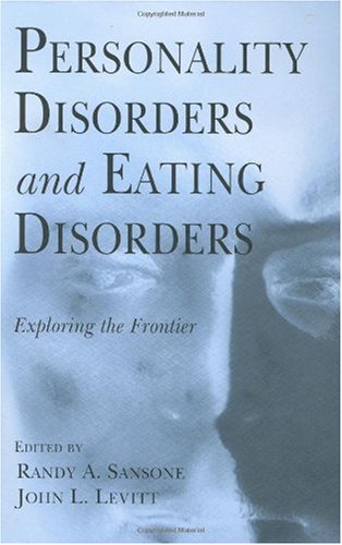 Personality Disorders And Eating Disorders Exploring The Frontier 1st Edition Randy A Sansone