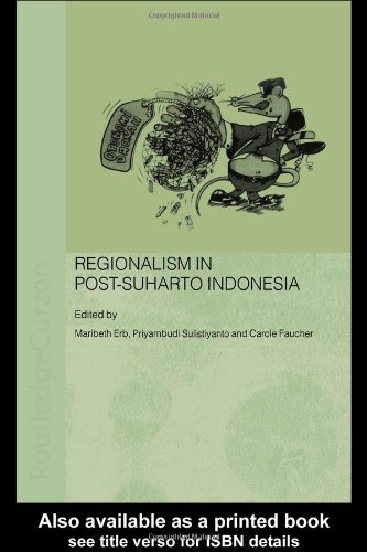 Regionalism In Postsuharto Indonesia Routledgecurzon Contemporary Southeast Asia Series 1st Edition Maribeth Erb
