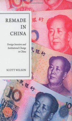 Remade In China Foreign Investors And Institutional Change In China Scott Wilson