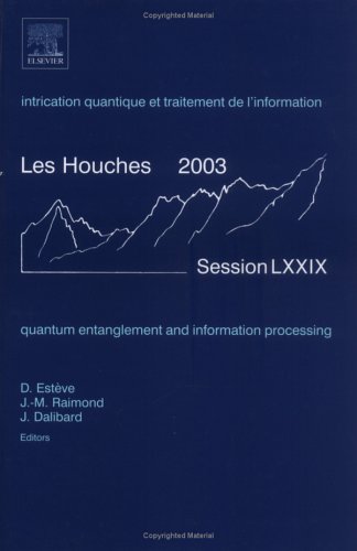 Quantum Entanglement And Information Processing Cole D T De Physique Des Houches Session Lxxix Bilingual Daniel Estve
