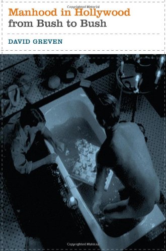 Manhood In Hollywood From Bush To Bush David Greven