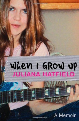 When I Grow Up A Memoir 1st Edition Juliana Hatfield