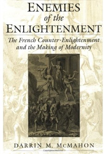 Enemies Of The Enlightenment The French Counterenlightenment And The Making Of Modernity Darrin M Mcmahon