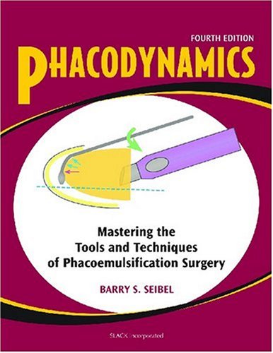 Phacodynamics Mastering The Tools And Techniques Of Phacoemulsification Surgery 4th Barry S Seibel Md