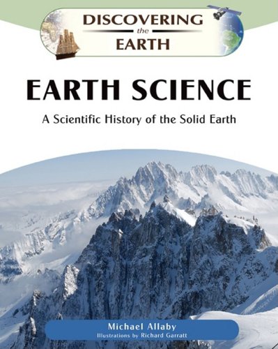 Earth Science A Scientific History Of The Solid Earth Discovering The Earth 1st Edition Michael Allaby