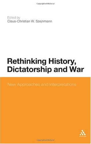 Rethinking History Dictatorship And War New Approaches And Interpretations Clauschristian Szejnmann