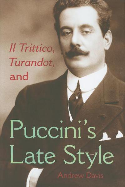 Il Trittico Turandot And Puccinis Late Style Musical Meaning And Interpretation 1st Edition Andrew Davis