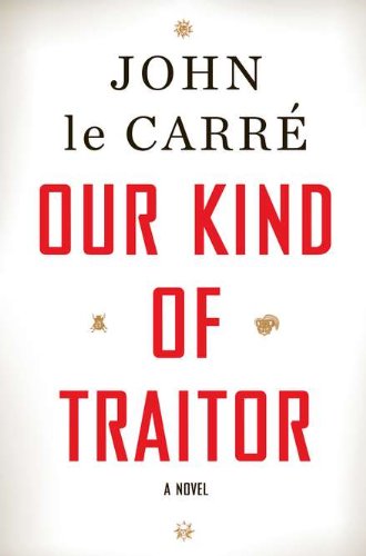 Our Kind Of Traitor A Novel 1st John Le Carre