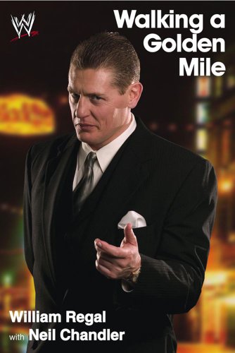 Walking A Golden Mile World Wrestling Entertainment Wwe William Regal
