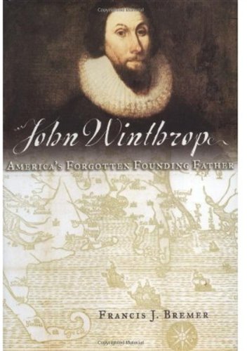 John Winthrop Americas Forgotten Founding Father 1st Edition Francis J Bremer