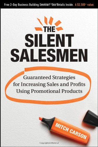 The Silent Salesmen Guaranteed Strategies For Increasing Sales And Profits Using Promotional Products 1st Edition Mitch Carson