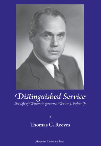 Distinguished Service The Life Of Wisconsin Governor Walter J Kohler Jr Illustrated Edition Thomas C Reeves