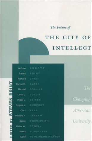 The Future Of The City Of Intellect The Changing American University 1st Edition Steven Brint