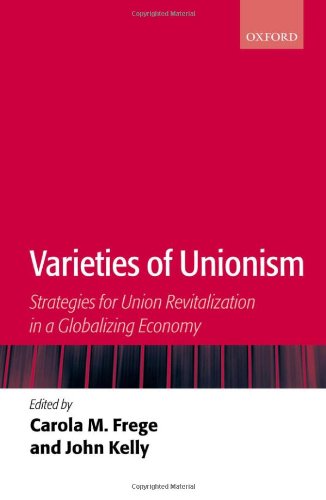 Varieties Of Unionism Strategies For Union Revitalization In A Globalizing Economy Carola M Frege