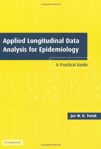 Applied Longitudinal Data Analysis For Epidemiology A Practical Guide 1st Edition Jos W R Twisk