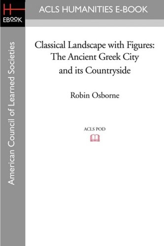 Classical Landscape With Figures The Ancient Greek City And Its Countryside Robin Osborne