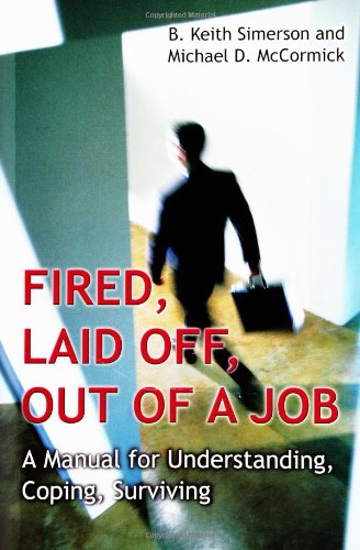 Fired Laid Off Out Of A Job A Manual For Understanding Coping Surviving Byron K Simerson