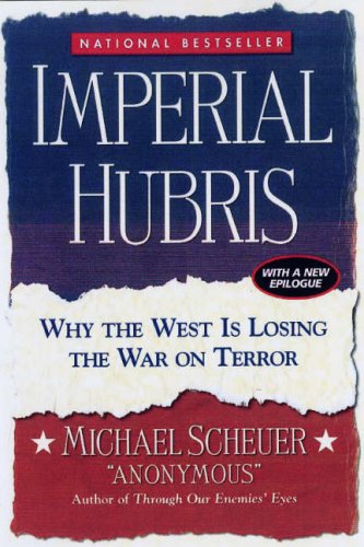 Imperial Hubris Why The West Is Losing The War On Terror Michael Scheuer