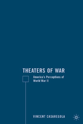 Theaters Of War Americas Perceptions Of World War Ii Vincent Casaregola