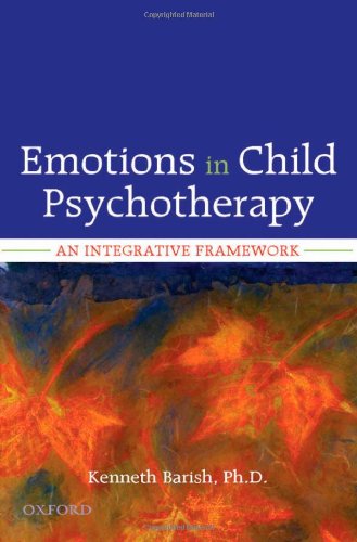 Emotions In Child Psychotherapy An Integrative Framework 1st Edition Kenneth Barish