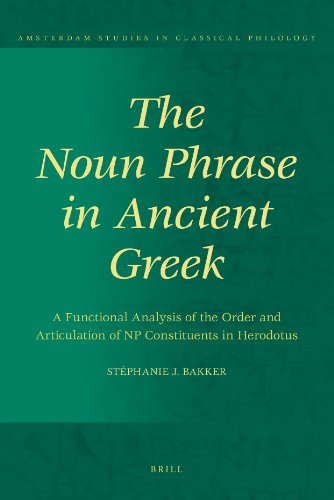 The Noun Phrase In Ancient Greek A Functional Analysis Of The Order And Articulation Of Np Constituents In Herodotus Stphanie J Bakker