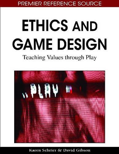 Ethics And Game Design Teaching Values Through Play Premier Reference Source 1st Edition Karen Schrier