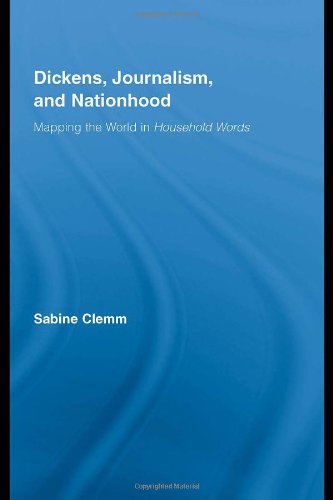 Dickens Journalism And Nationhood Mapping The World In Household Words Studies In Major Literary Authors Sabine Clemm