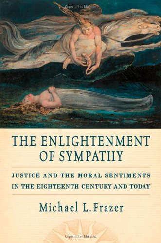 The Enlightenment Of Sympathy Justice And The Moral Sentiments In The Eighteenth Century And Today Michael L Frazer
