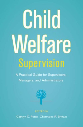 Child Welfare Supervision A Practical Guide For Supervisors Managers And Administrators Cathryn C Potter