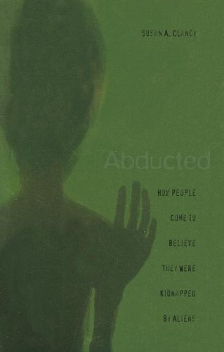 Abducted How People Come To Believe They Were Kidnapped By Aliens Susan A Clancy