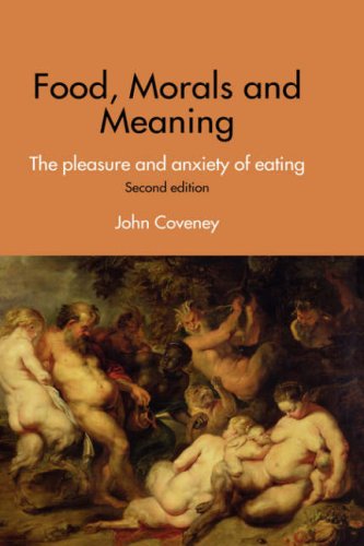 Food Morals And Meaning The Pleasure And Anxiety Of Eating 2nd John Coveney