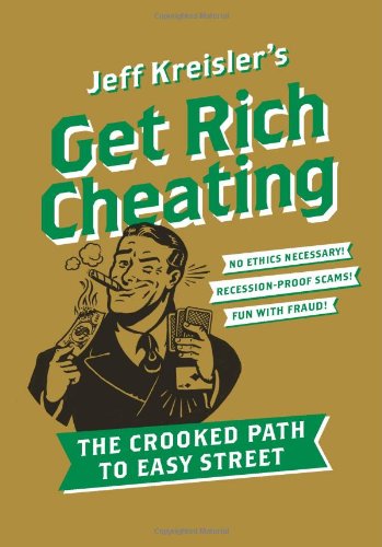 Get Rich Cheating The Crooked Path To Easy Street 1 Original Jeff Kreisler