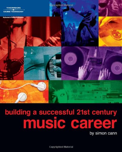 Building A Successful 21st Century Music Career Book 1st Edition Simon Cann