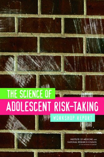 The Science Of Adolescent Risktaking Workshop Report Institute Of Medicine