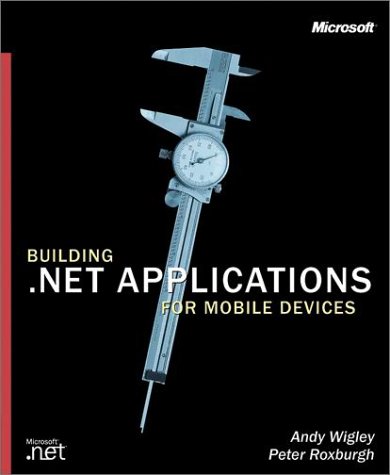 Building Net Applications For Mobile Devices Andy Wigley Peter Roxburgh Peter Roxburgh Andy Wigley