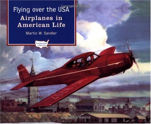 Flying Over The Usa Airplanes In American Life American Transportation Martin W Sandler