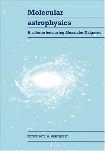 Molecular Astrophysics A Volume Honouring Alexander Dalgarno T W Hartquist