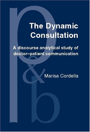 The Dynamic Consultation A Discourse Analytical Study Of Doctorpatient Communication Marisa Cordella
