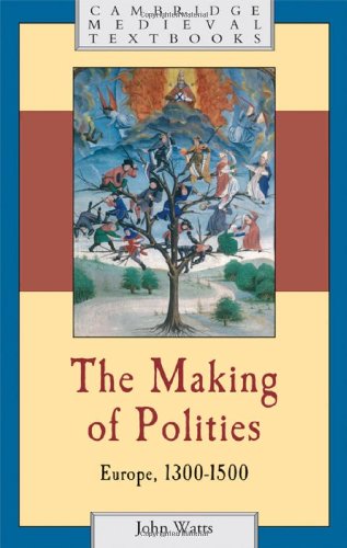 The Making Of Polities Europe 13001500 Cambridge Medieval Textbooks 1st Edition John Watts