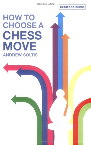 How To Choose A Chess Move Batsford Chess Books Andrew Soltis