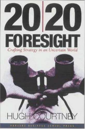 20 20 Foresight Crafting Strategy In An Uncertain World 1st Edition Hugh Courtney
