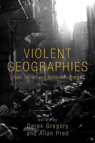 Violent Geographies Fear Terror And Political Violence New Edition Derek Gregory