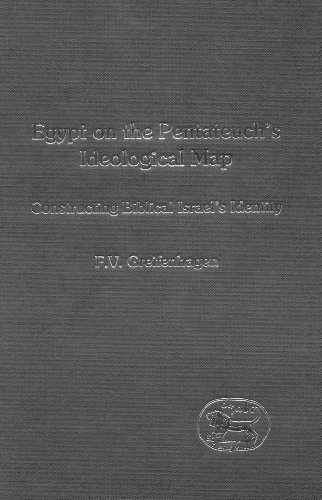 Egypt On The Pentateuchs Ideological Map Constructing Biblical Israels Identity Jsot Supplement Franz V Greifenhagen