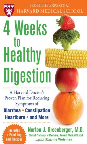 4 Weeks To Healthy Digestion A Harvard Doctors Proven Plan For Reducing Symptoms Of Diarrheaconstipation Heartburn And More 1st Edition Norton Greenberger
